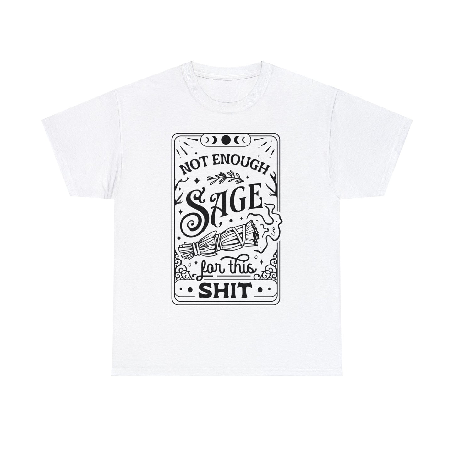 Not Enough Sage For This Shit - Unisex Heavy Cotton Tee