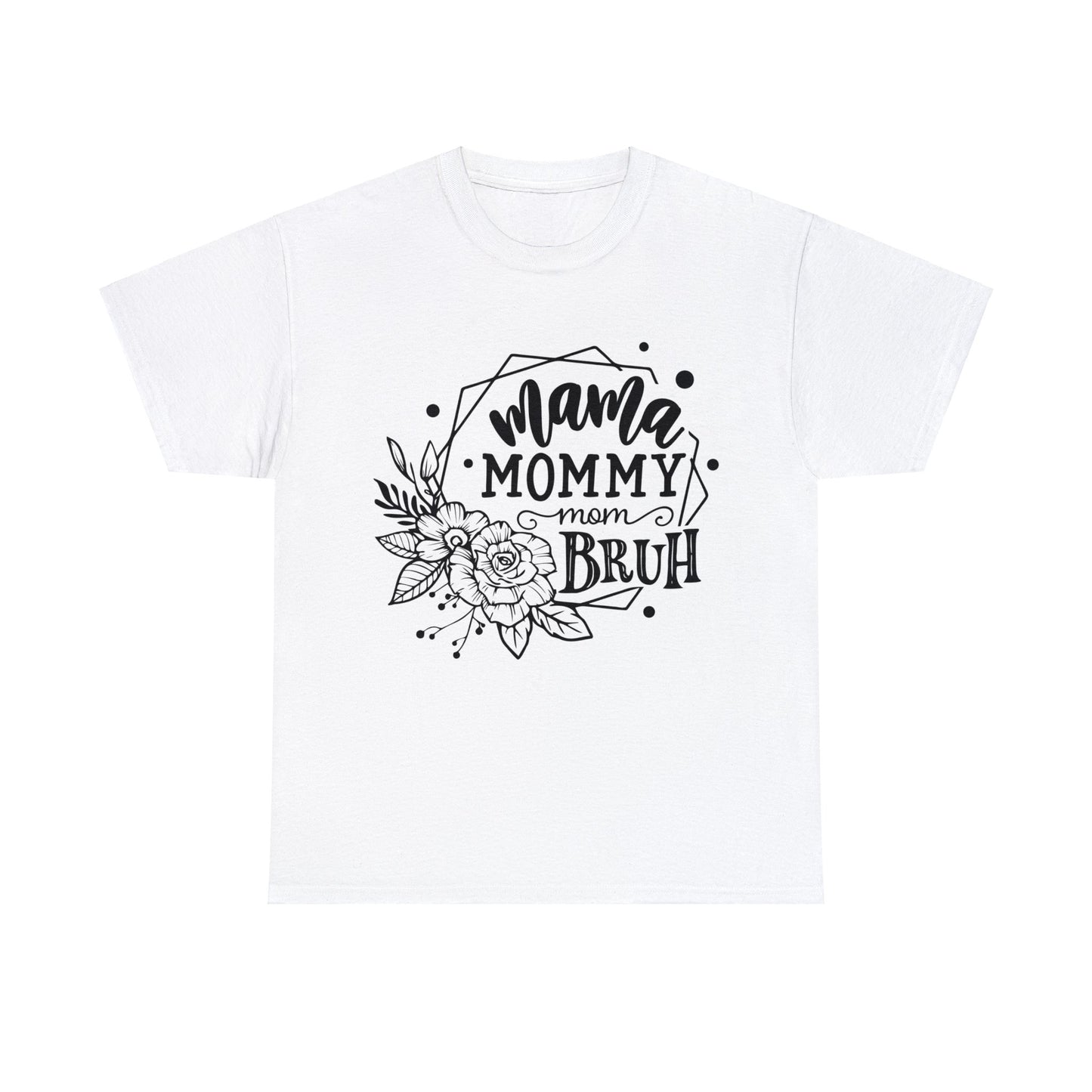 Mama Mommy Mom Bruh - Unisex Heavy Cotton Tee