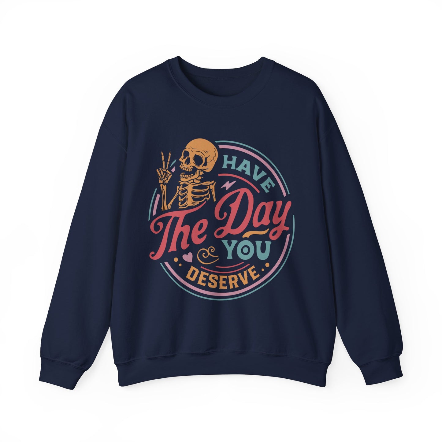 Have The Day You Deserve - Unisex Heavy Blend™ Crewneck Sweatshirt