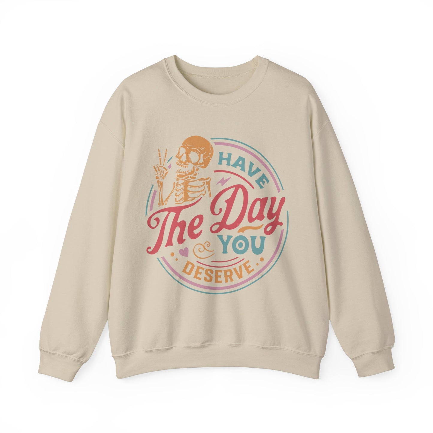 Have The Day You Deserve - Unisex Heavy Blend™ Crewneck Sweatshirt