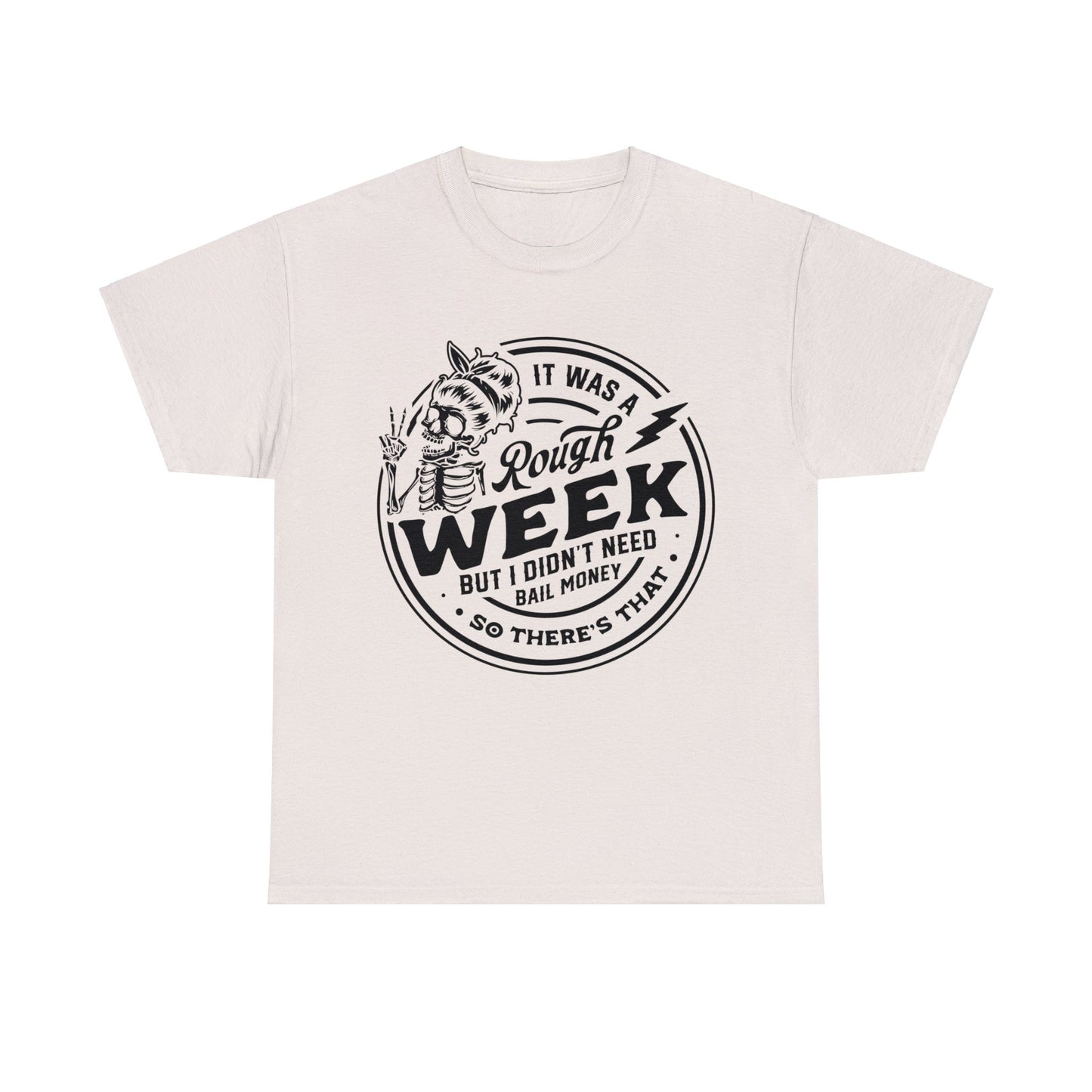 Rough Week But I Don't Need Bail - Unisex Heavy Cotton Tee