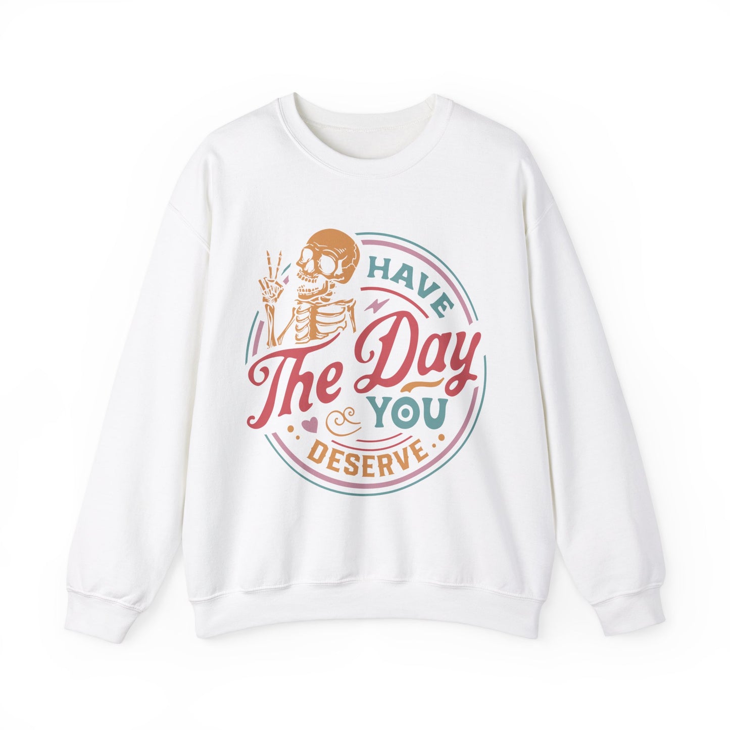 Have The Day You Deserve - Unisex Heavy Blend™ Crewneck Sweatshirt