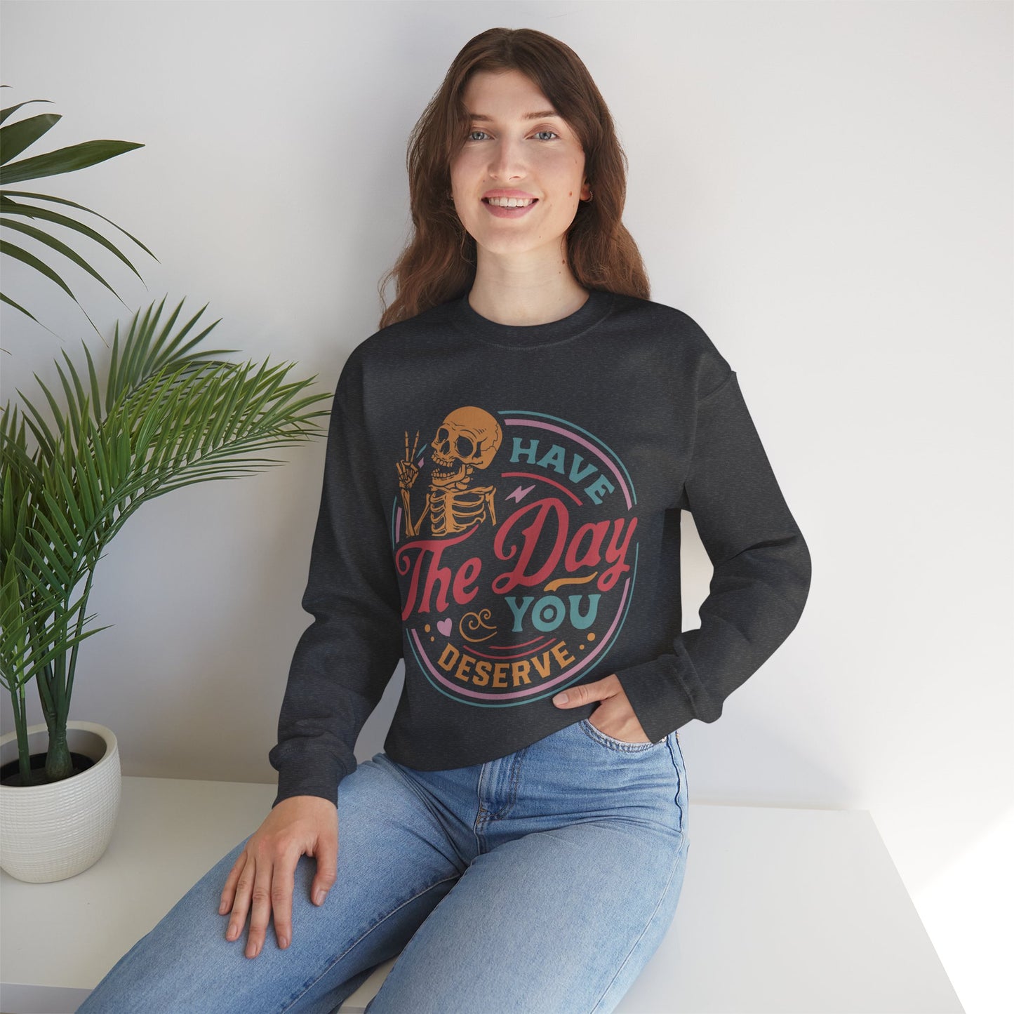 Have The Day You Deserve - Unisex Heavy Blend™ Crewneck Sweatshirt