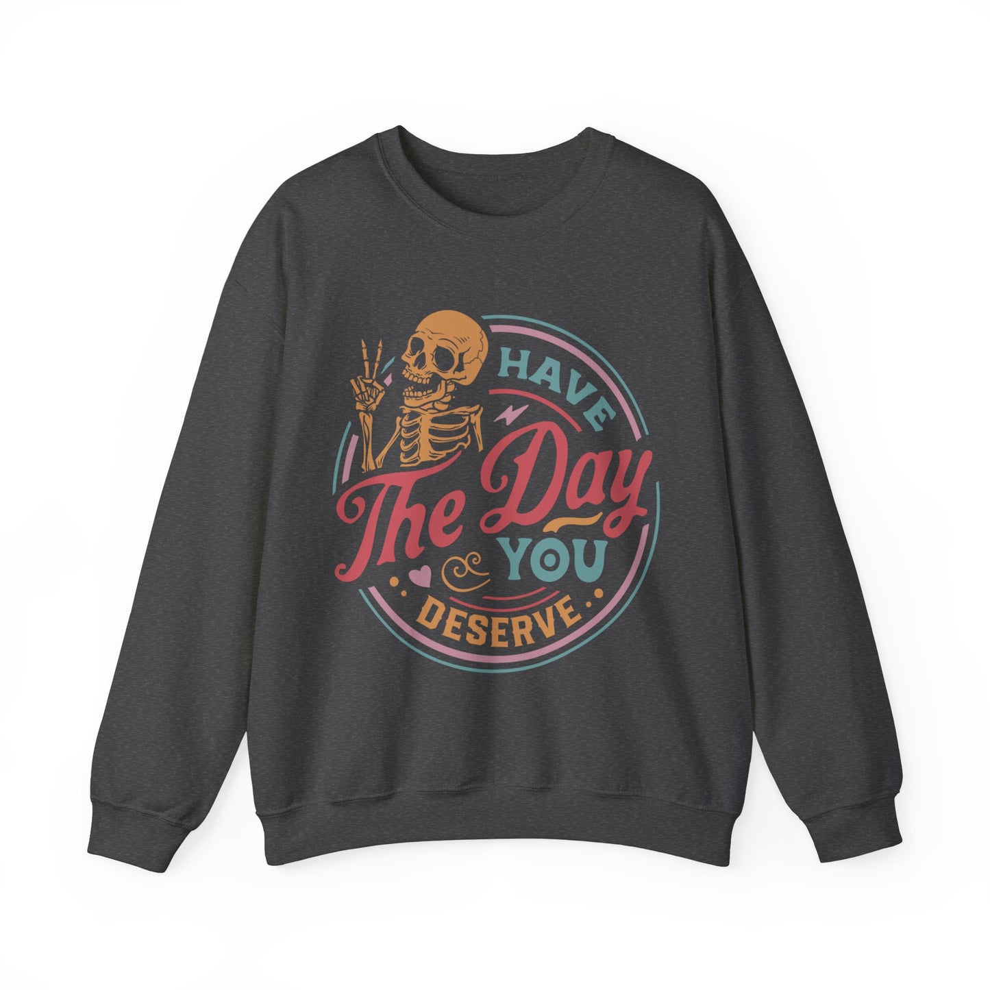 Have The Day You Deserve - Unisex Heavy Blend™ Crewneck Sweatshirt