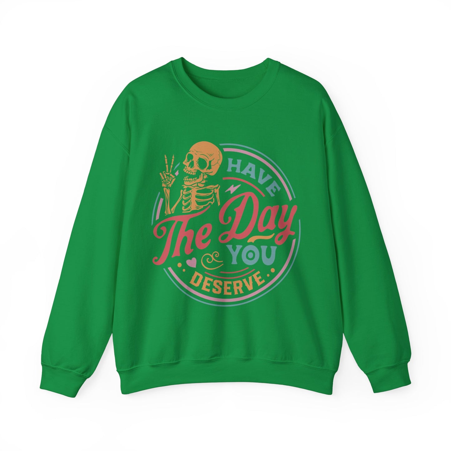 Have The Day You Deserve - Unisex Heavy Blend™ Crewneck Sweatshirt