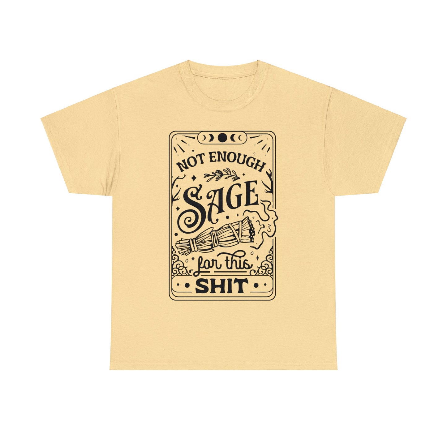 Not Enough Sage For This Shit - Unisex Heavy Cotton Tee