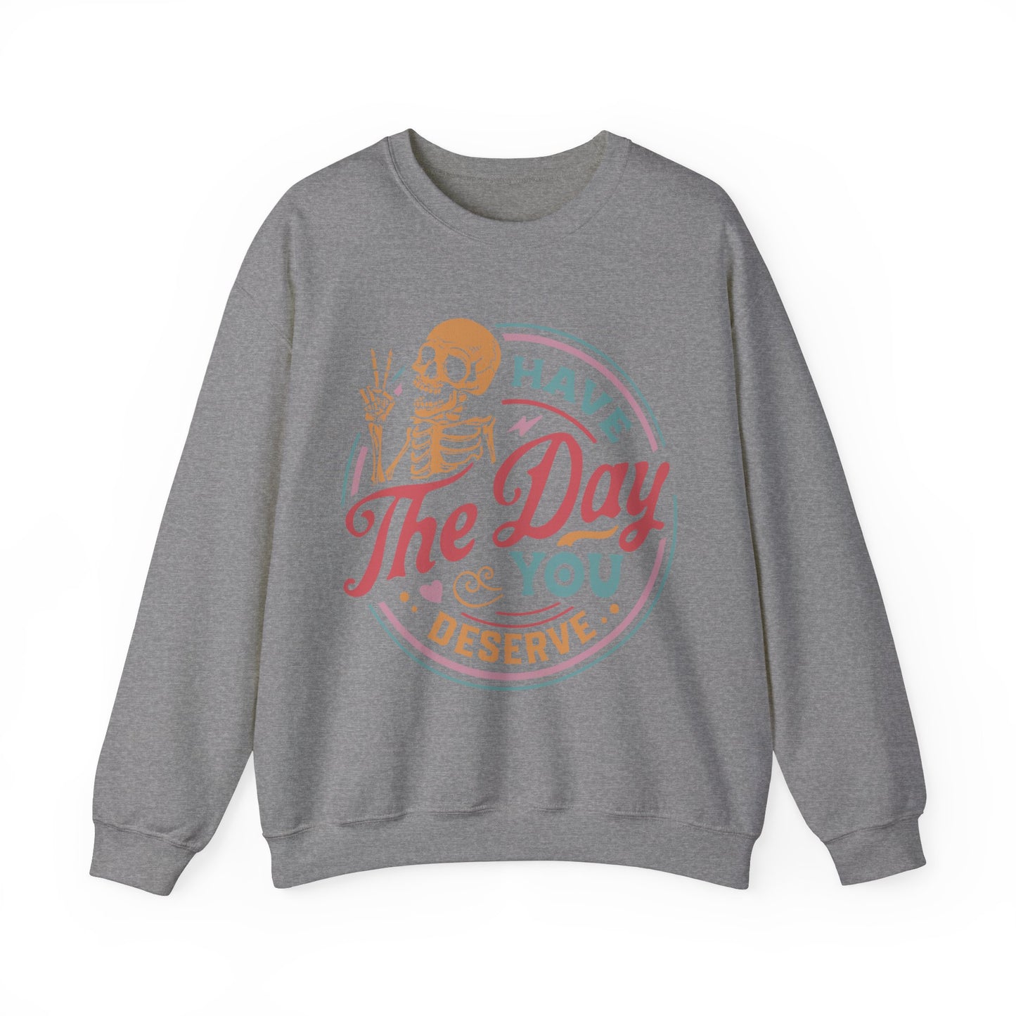 Have The Day You Deserve - Unisex Heavy Blend™ Crewneck Sweatshirt