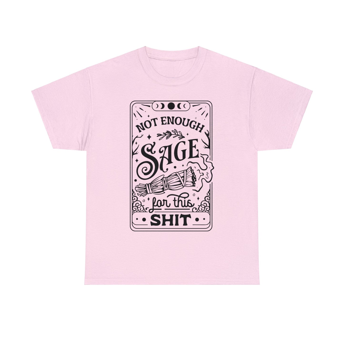 Not Enough Sage For This Shit - Unisex Heavy Cotton Tee