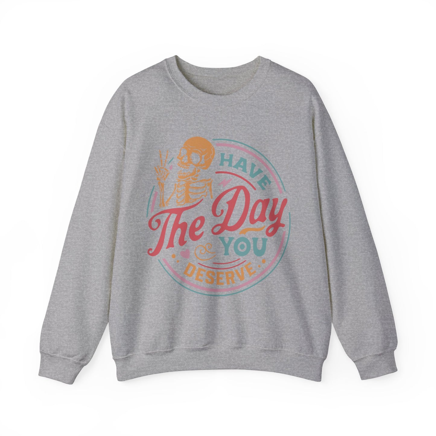 Have The Day You Deserve - Unisex Heavy Blend™ Crewneck Sweatshirt