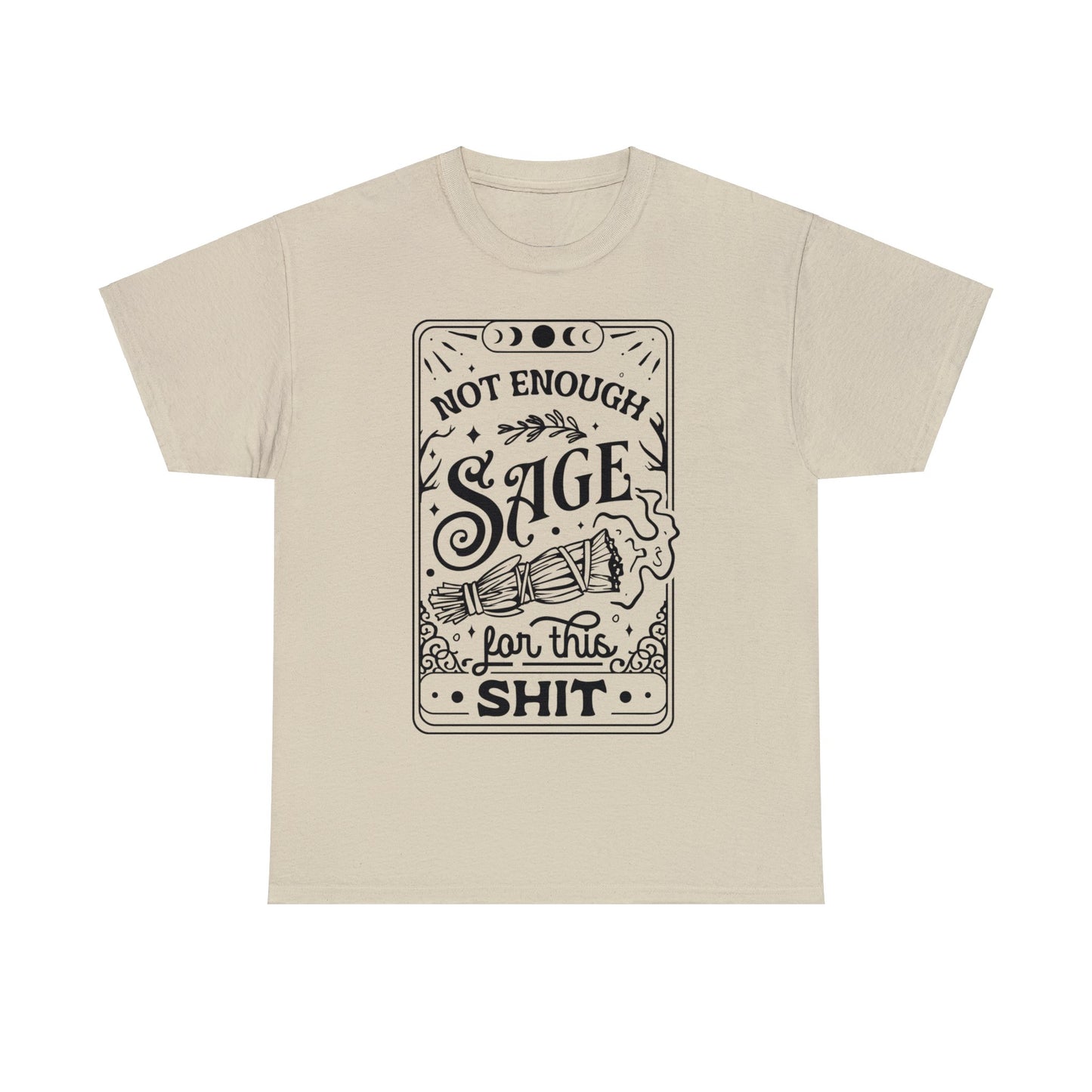 Not Enough Sage For This Shit - Unisex Heavy Cotton Tee